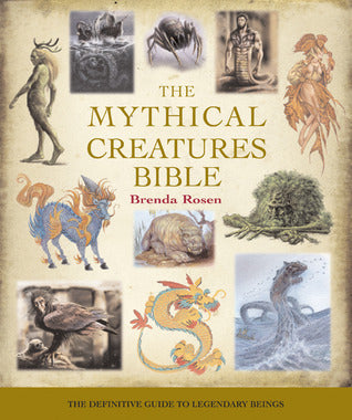 Book cover of The Mythical Creatures Bible: The Definitive Guide To Legendary Beings by Brenda Rosen