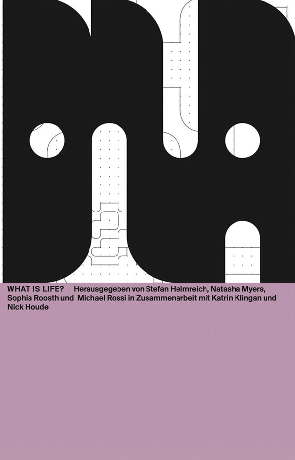 Book cover of What Is Life?: Dna #11 by Katrin Klingan (Ed.), Nick Houde (Ed.), Stefan Helmreich (Contrib.), Michael Rossi (Contrib.), Sophia Roosth (Contrib.), Natasha Myers (Contrib.)