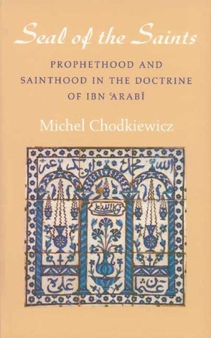 Book cover of The Seal Of The Saints: Prophethood And Sainthood In The Doctrine Of Ibn Arabi by Michel Chodkiewicz, Liadain Sherrard (Translation)