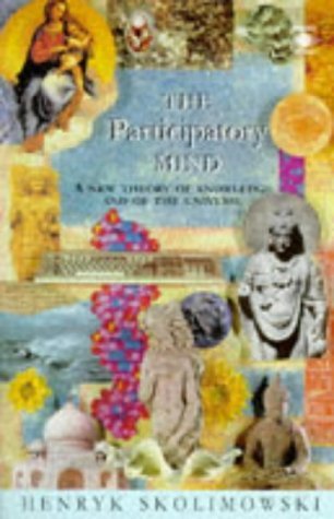 Book cover of The Participatory Mind: A New Theory Of Knowledge And Of The Universe by Henryk Skolimowski
