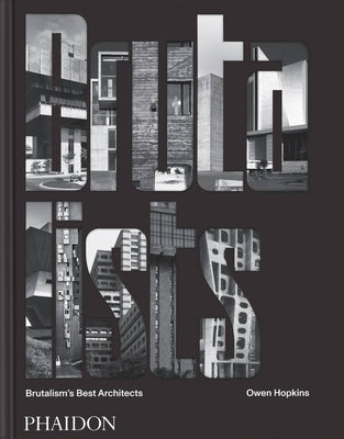 Book cover of The Brutalists: Brutalism's Best Architects by Owen Hopkins