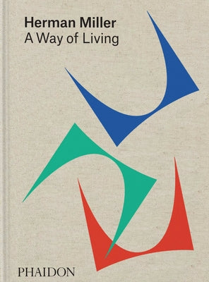 Book cover of Herman Miller: A Way of Living by Amy Auscherman, Sam Grawe, Leon Ransmeier