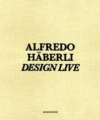 Book cover of Alfredo Hberli Design Live by Alfredo Häberli (editor), Beda Achermann (Ed.)