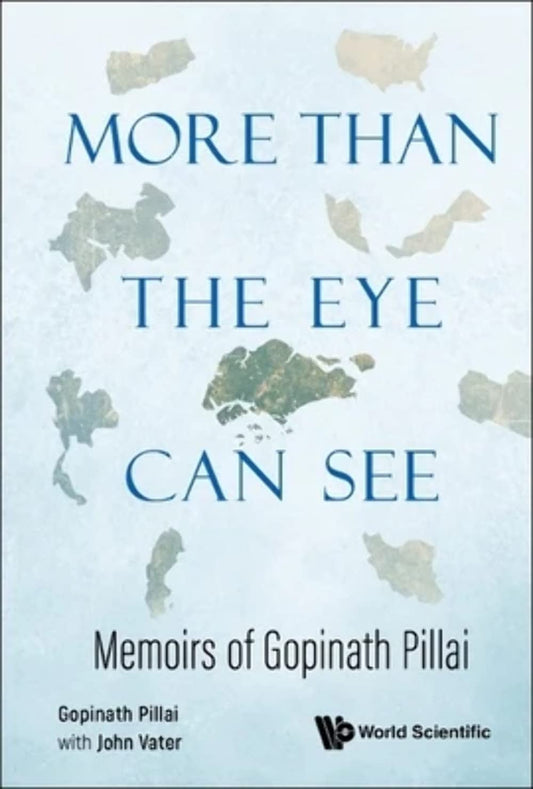 Book cover of More Than The Eye Can See: Memoirs of Gopinath Pillai by Gopinath Pillai, John Vater