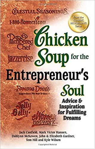 Book cover of Chicken Soup For The Entrepreneur's Soul by Jack Canfield, Mark Victor Hansen, Dahlynn McKowen, Tom Hill, John Gardner, Elizabeth Gardner, Kyle Wilson