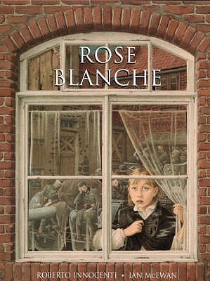 Book cover of Rose Blanche by Ian McEwan, Roberto Innocenti (Illus.), Christophe Gallaz