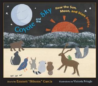 Book cover of Coyote And The Sky: How The Sun, Moon, And Stars Began by Emmett Garcia, Victoria Pringle (Illus.)