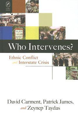 Book cover of Who Intervenes?: Ethnic Conflict And Interstate Crisis by David Carment, Patrick James, Zeynep Taydas