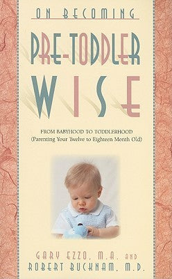 Book cover of On Becoming Pretoddlerwise: From Babyhood To Toddlerhood by Gary Ezzo, Robert Bucknam