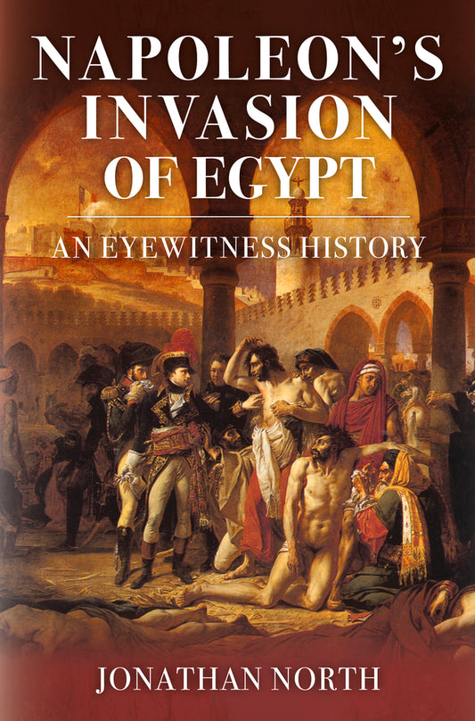 Book cover of Napoleon's Invasion Of Egypt: An Eyewitness History by Jonathan North