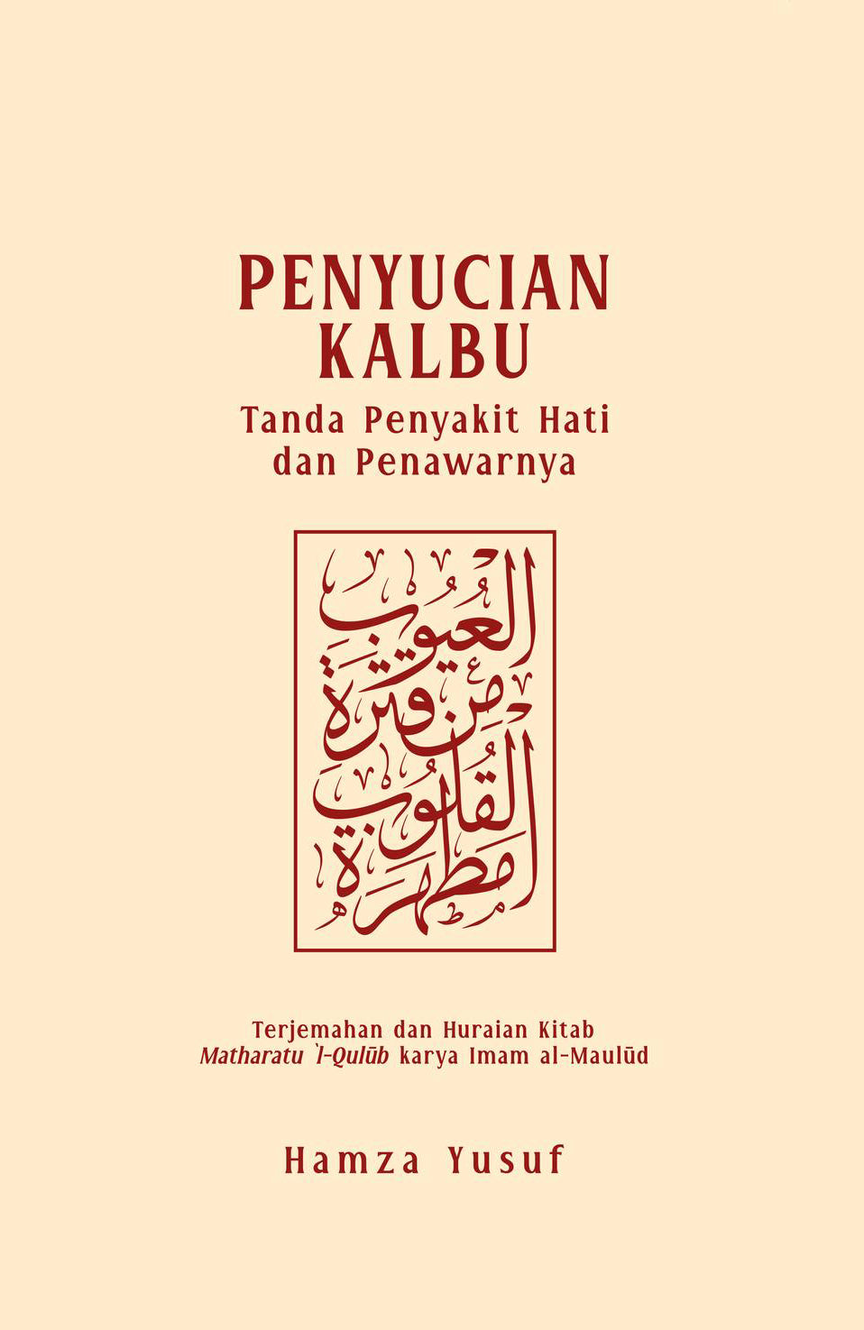 Book cover of Penyucian Kalbu: Tanda Penyakit Hati dan Penawarnya by Hamza Yusuf, Abdul Jabbar Md Salleh (Trans.), Anwar Yusof (Ed.)