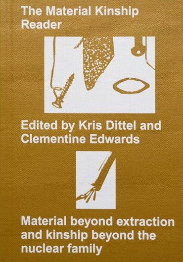 Book cover of The Material Kinship Reader: Material Beyond Extraction And Kinship Beyond The Nuclear Family by Clementine Edwards (Ed.), Kris Dittel (Ed.)