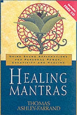 Book cover of Healing Mantras: Using Sound Affirmations For Personal Power, Creativity, And Healing by Thomas Ashley-Farrand