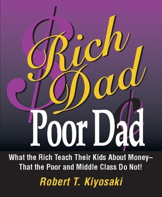 Book cover of Rich Dad, Poor Dad: What The Rich Teach Their Kids About Money--That The Poor And The Middle Class Do Not! by Robert T. Kiyosaki