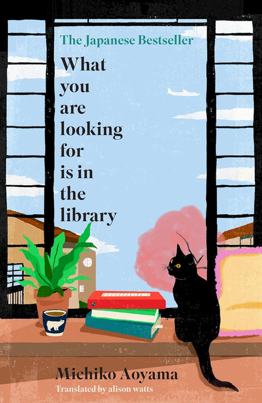 Book cover of What You Are Looking For Is in the Library by Michiko Aoyama, Alison Watts (Trans.), Rohan Eason (Illus.)