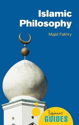 Book cover of Islamic Philosophy: A Beginner's Guide by Majid Fakhry