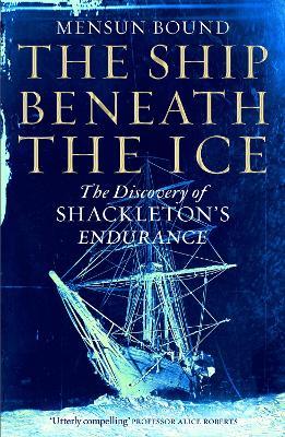 Book cover of The Ship Beneath The Ice: The Discovery Of Shackleton's Endurance by Mensun Bound