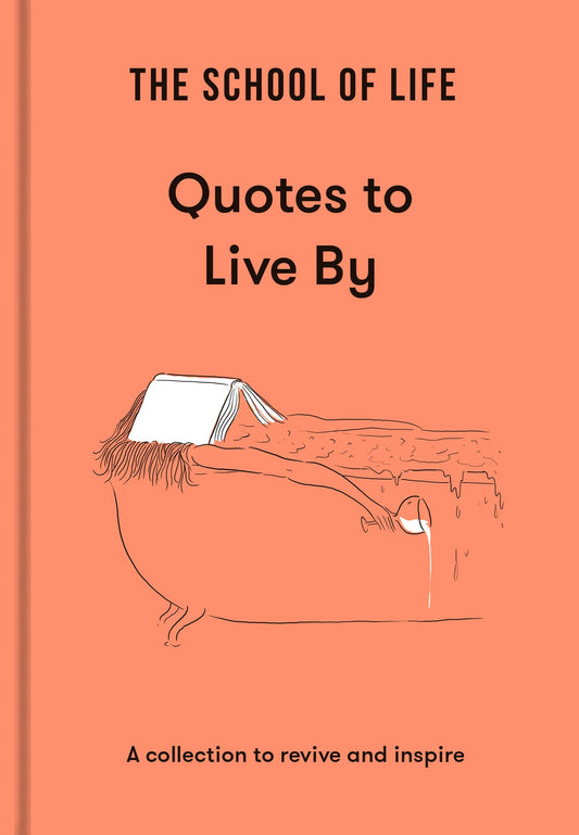 Book cover of The School Of Life: Quotes To Live By: A Collection To Revive And Inspire by The School of Life