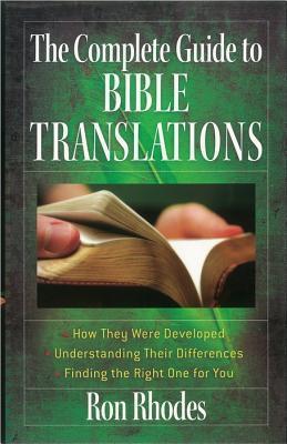 Book cover of The Complete Guide To Bible Translations: How They Were Developed, Understanding Their Differences, Finding The Right One For You by Ron Rhodes