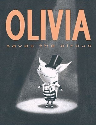 Book cover of Olivia Saves The Circus by Ian Falconer
