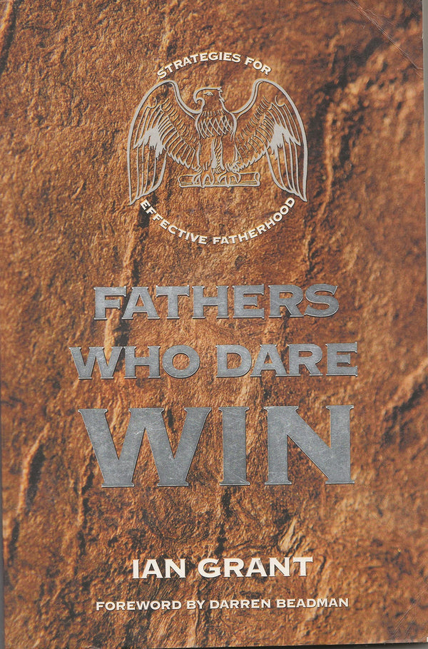 Book cover of Fathers Who Dare Win : Strategies For Effective Fatherhood by Ian Grant