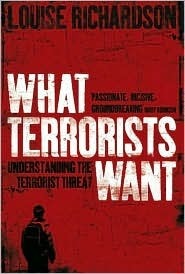 Book cover of What Terrorists Want: Understanding the Terrorist Threat by Louise Richardson