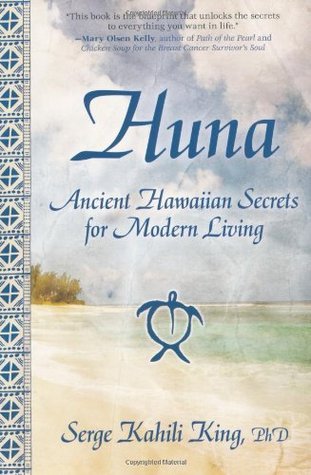Book cover of Huna: Ancient Hawaiian Secrets For Modern Living by Serge Kahili King