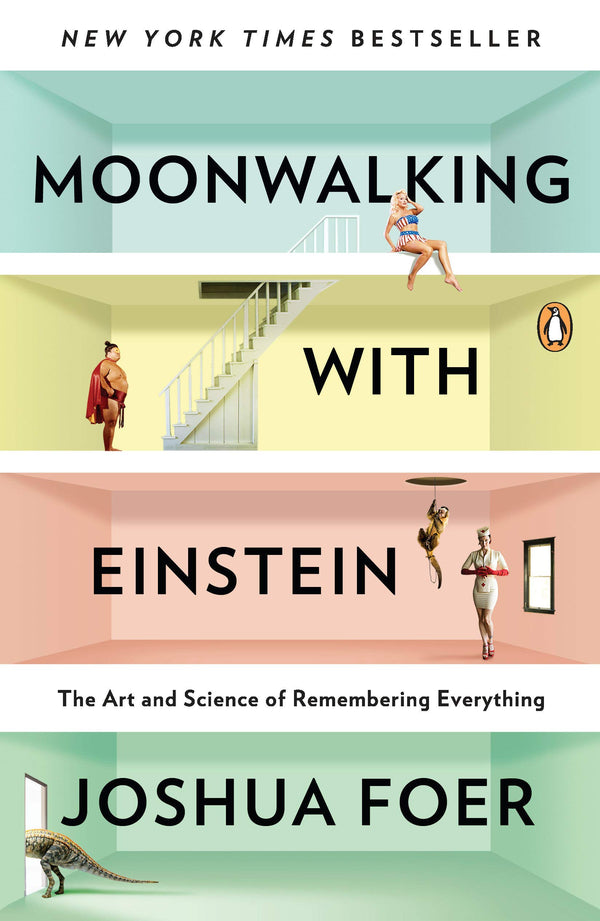 Book cover of Moonwalking With Einstein: The Art And Science Of Remembering Everything by Joshua Foer