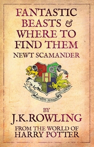 Book cover of Fantastic Beasts And Where To Find Them by Newt Scamander (Pseudonym), J.K. Rowling