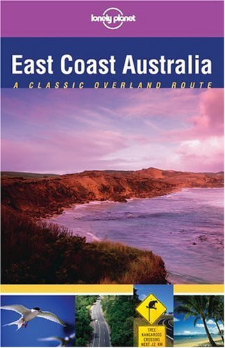 Book cover of East Coast Australia: Classic Overland Route by Lonely Planet, Ryan Ver Berkmoes, Verity Campbell