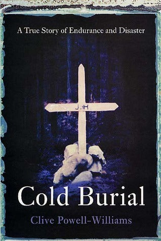 Book cover of Cold Burial: A True Story of Endurance and Disaster by Clive Powell-Williams