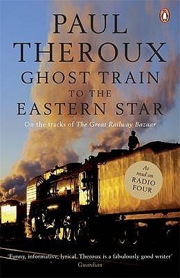 Book cover of Ghost Train To The Eastern Star: On The Tracks Of The Great Railway Bazaar by Paul Theroux