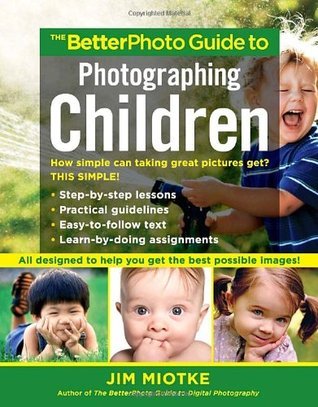 Book cover of The BetterPhoto Guide To Photographing Children by Jim Miotke