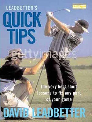 Book cover of Leadbetter'S Quick Tips: The Very Best Short Lessons To Fix Any Part Of Your Golf Game by David Leadbetter