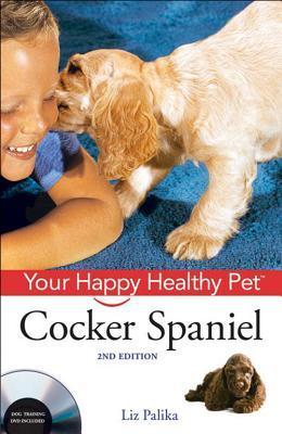 Book cover of Cocker Spaniel: Your Happy Healthy Pet by Liz Palika