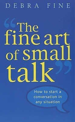 Book cover of The Fine Art of Small Talk by Debra Fine