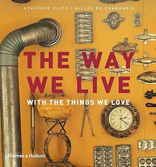 Book cover of The Way We Live With Things We Love by Stafford Cliff, Gilles de Chabaneix