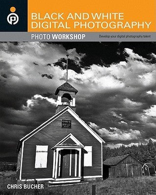 Book cover of Black And White Digital Photography Photo Workshop by Chris Bucher