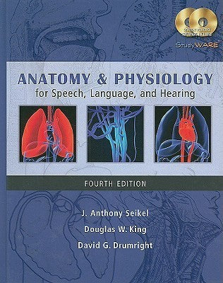 Book cover of Anatomy & Physiology for Speech, Language, and Hearing by J. Anthony Seikel, Douglas W. King, David G. Drumright