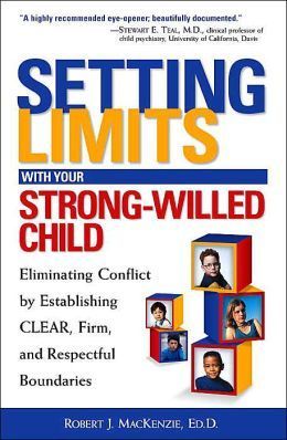 Book cover of Setting Limits With Your Strong-Willed Child: Eliminating Conflict By Establishing Clear, Firm, And Respectful Boundaries by Robert J. MacKenzie