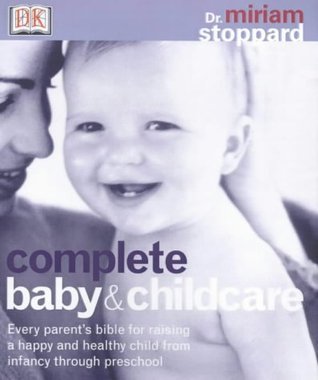 Book cover of Complete Baby and Child Care : Every Parent's Bible For Raising A Happy And Healthy Child, From Infancy Through Preschool by Miriam Stoppard