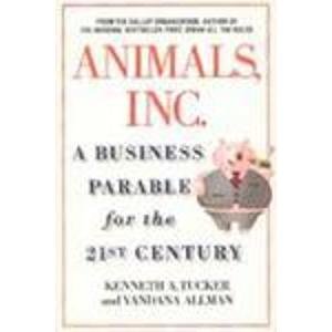 Book cover of Animals Inc. : A Business Parable For The 21st Century by Kenneth A. Tucker