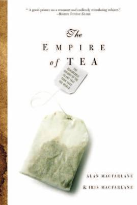 Book cover of The Empire of Tea by Alan Macfarlane, Iris MacFarlane