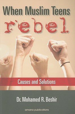 Book cover of When Muslim Teens Rebel: Causes And Solutions by Mohamed R. Beshir