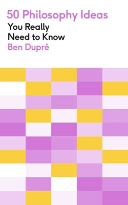 Book cover of 50 Philosophy Ideas You Really Need to Know by Ben Dupré