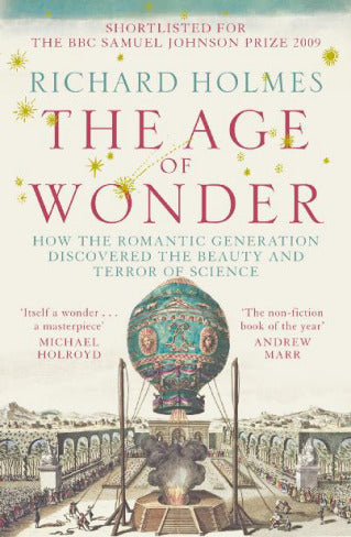 Book cover of The Age of Wonder: How the Romantic Generation Discovered the Beauty and Terror of Science by Richard  Holmes