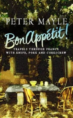 Book cover of Bon Appetit: Travels Through France With Knife, Fork And Corkscrew by Peter Mayle