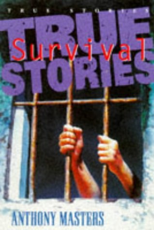 Book cover of True Survival Stories by Anthony Masters