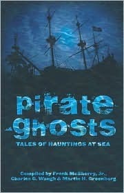 Book cover of Pirate Ghosts: Tales of Hauntings at Sea by Frank D. McSherry Jr. (Ed.), Clark Ashton Smith, Carl Jacobi, Henry Kuttner, H.P. Lovecraft, Henry S. Whitehead, Robert Bloch, Carl Jacob, Lady Eleanor Smith, John Masefield, August Derleth, Washington Irving, Charles G. Waugh (Ed.), Martin H. Greenberg (Ed.)