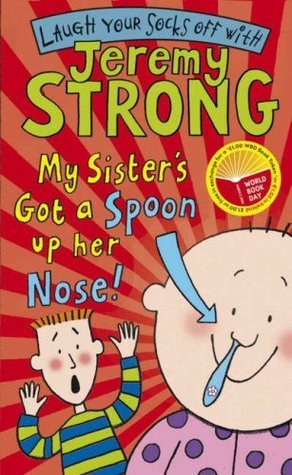 Book cover of My Sister's Got a Spoon Up Her Nose by jeremy-strong